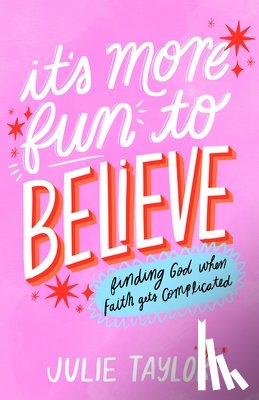 Taylor, Julie - It's More Fun to Believe: Finding God When Faith Gets Complicated