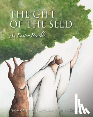 Lee, Kate - The Gift of the Seed: An Easter Parable