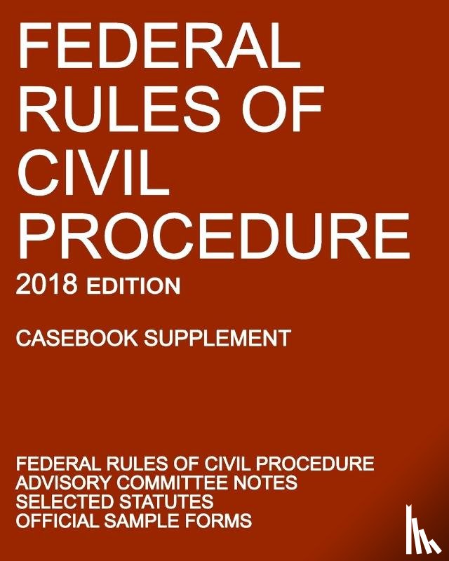 Michigan Legal Publishing Ltd - Federal Rules of Civil Procedure; 2018 Edition (Casebook Supplement)