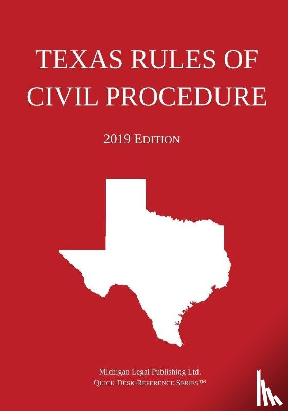 Michigan Legal Publishing Ltd - Texas Rules of Civil Procedure; 2019 Edition