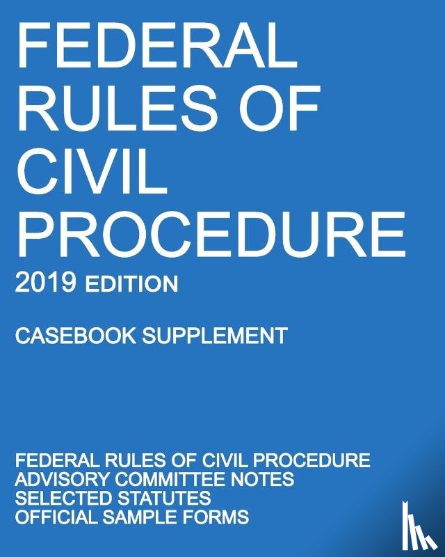 Michigan Legal Publishing Ltd - Federal Rules of Civil Procedure; 2019 Edition (Casebook Supplement)
