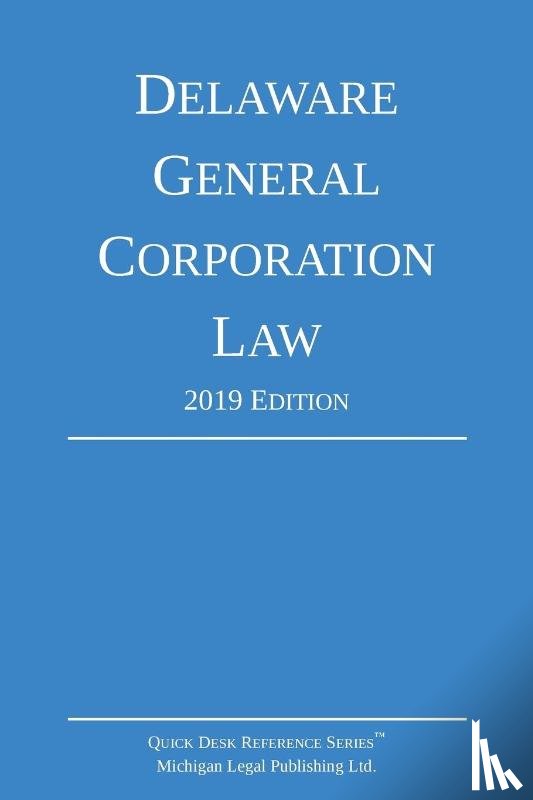 Michigan Legal Publishing Ltd - Delaware General Corporation Law; 2019 Edition
