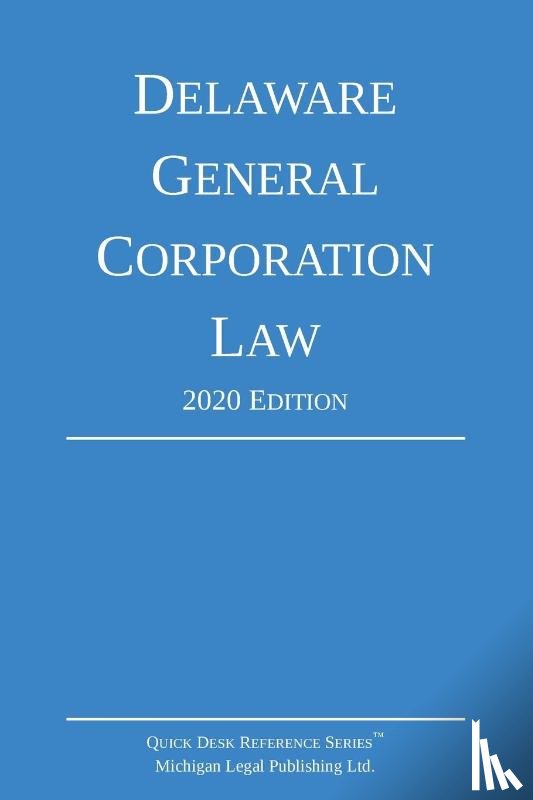 Michigan Legal Publishing Ltd - Delaware General Corporation Law; 2020 Edition