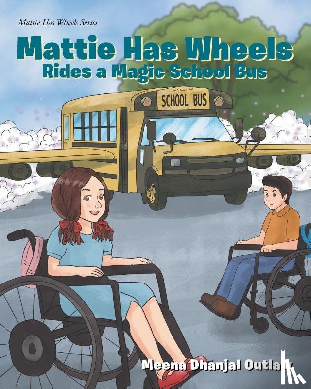 Outlaw, Meena Dhanjal - Mattie Has Wheels Rides a Special School Bus