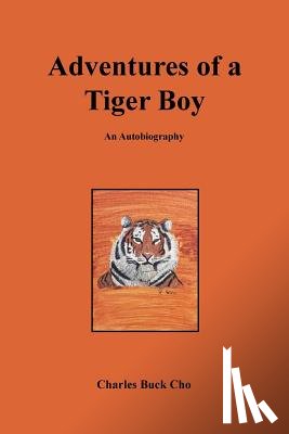 Cho, Charles Buck - Adventures of a Tiger Boy