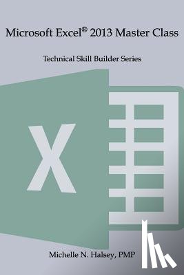 Halsey, Michelle N. - Microsoft Excel 2013 Master Class