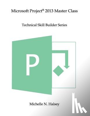 Halsey, Michelle N. - Microsoft Project 2013 Master Class
