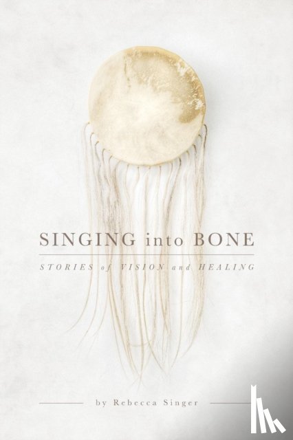 Singer, Rebecca - Singing into Bone