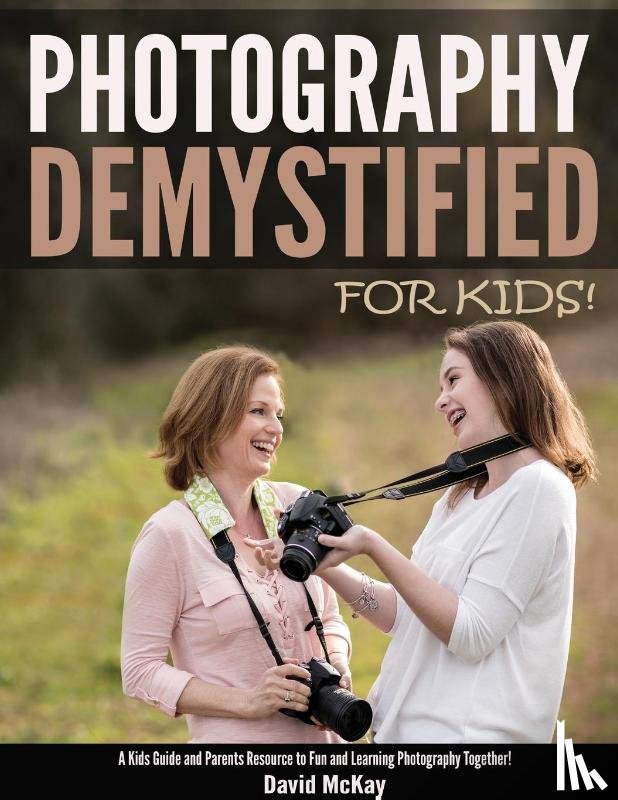 McKay, David - Photography Demystified - For Kids!
