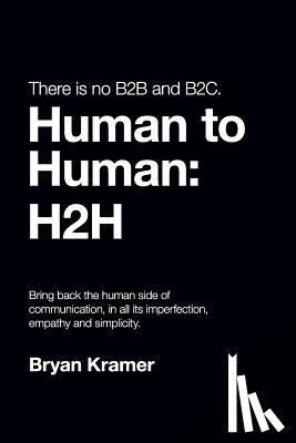 Kramer, Bryan - There is No B2B or B2C: It's Human to Human #H2H