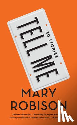 Robison, Mary - Tell Me: Thirty Stories