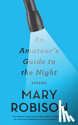 Robison, Mary - An Amateur's Guide to the Night: Stories