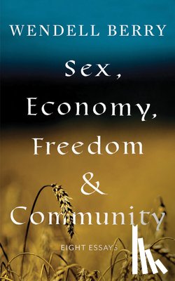 Berry, Wendell - Sex, Economy, Freedom, & Community