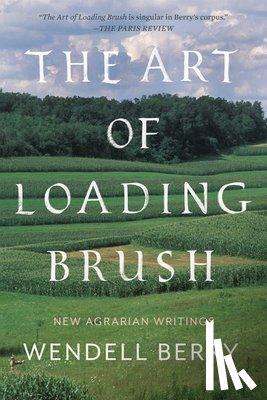 Berry, Wendell - The Art of Loading Brush