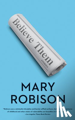 Robison, Mary - Believe Them: Stories