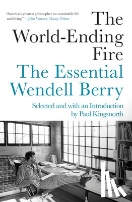 Berry, Wendell, Kingsnorth, Paul - The World-Ending Fire