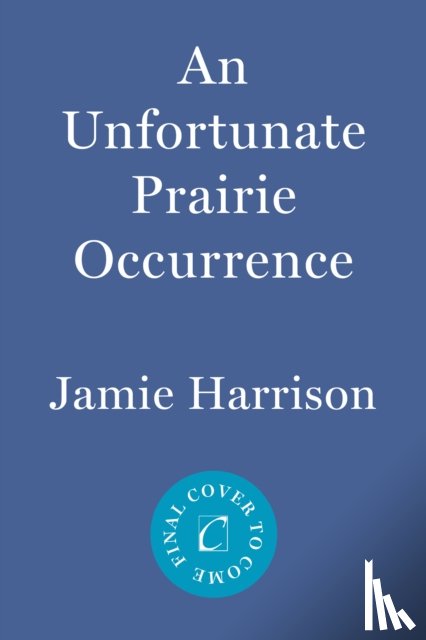 Harrison, Jamie - An Unfortunate Prairie Occurrence