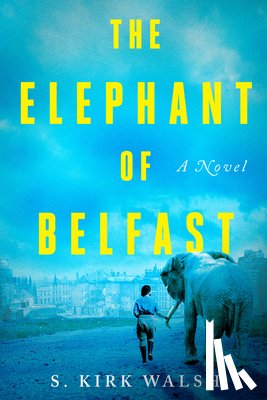 Walsh, S. Kirk - The Elephant of Belfast