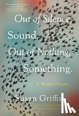 Griffin, Susan - Out of Silence, Sound. Out of Nothing, Something.