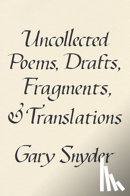 Snyder, Gary - Uncollected Poems, Drafts, Fragments, and Translations