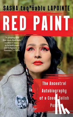 Lapointe, Sasha - Red Paint: The Ancestral Autobiography of a Coast Salish Punk