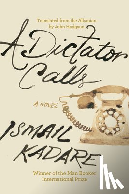 Kadare, Ismail - A Dictator Calls