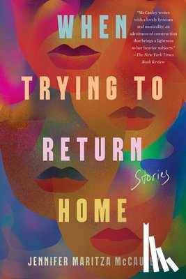 McCauley, Jennifer Maritza - When Trying to Return Home: Stories