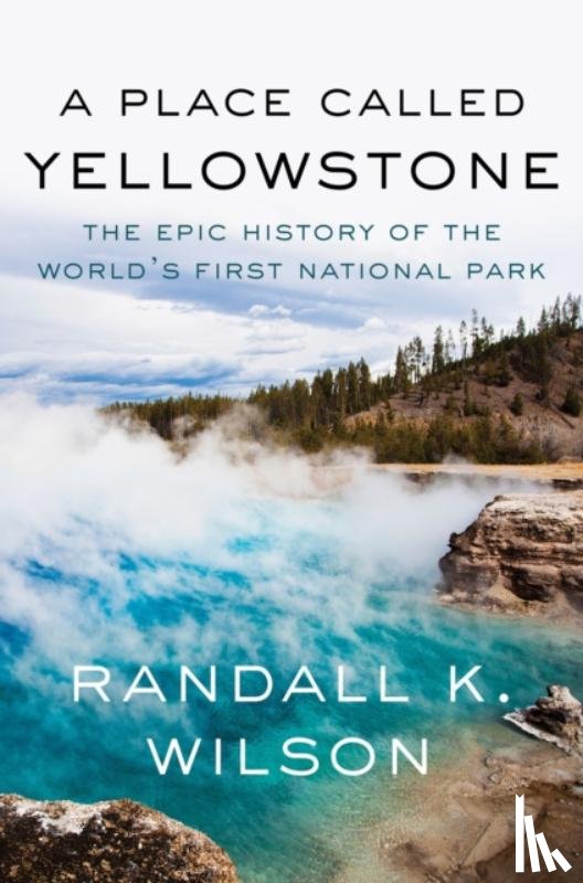 Wilson, Randall K. - A Place Called Yellowstone
