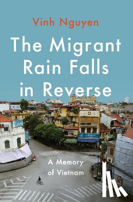 Nguyen, Vinh - The Migrant Rain Falls in Reverse: A Memory of Vietnam