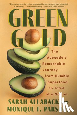 Allaback, Sarah - Green Gold: The Avocado's Remarkable Journey from Humble Superfood to Toast of a Nation