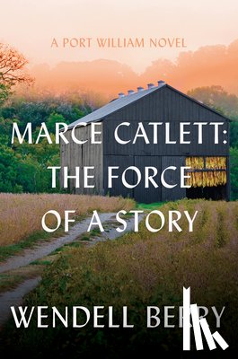 Berry, Wendell - Marce Catlett: The Force of a Story