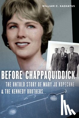 Kashatus, William C. - Before Chappaquiddick