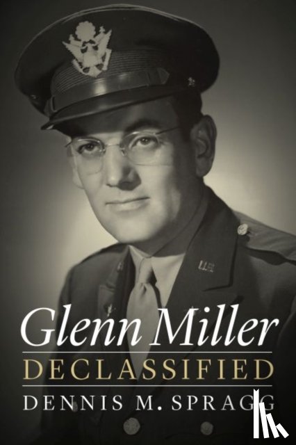 Spragg, Dennis M. - Glenn Miller Declassified