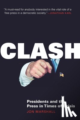 Marshall, Jon - Clash: Presidents and the Press in Times of Crisis