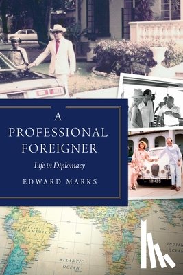 Marks, Edward - A Professional Foreigner: Life in Diplomacy