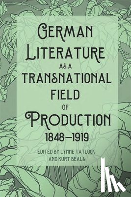 - German Literature as a Transnational Field of Production, 1848-1919