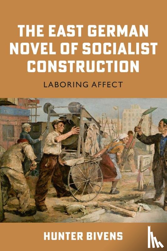 Bivens, Hunter (Contributor) - The East German Novel of Socialist Construction
