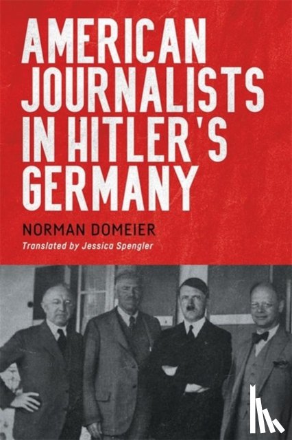 Domeier, Dr Norman - American Journalists in Hitler's Germany