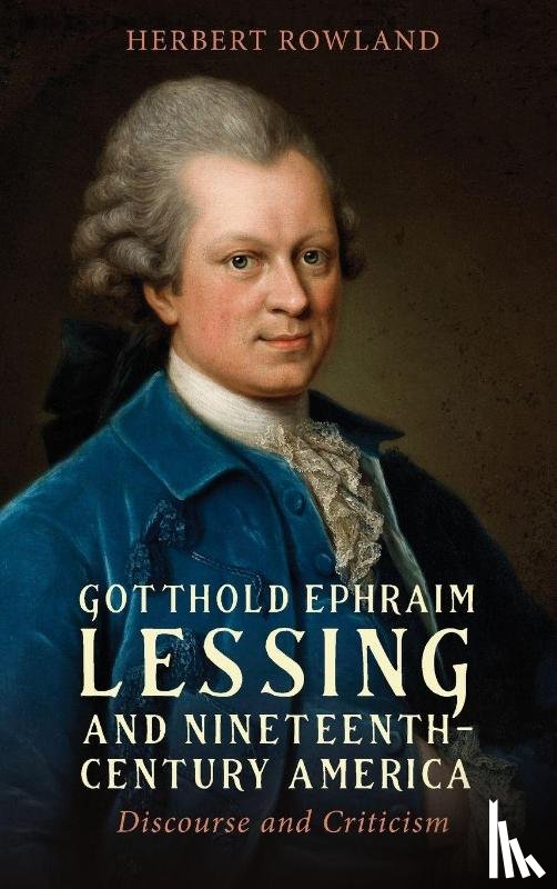 Rowland, Emeritus Professor Herbert - Gotthold Ephraim Lessing and Nineteenth-Century America