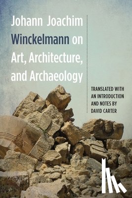 Winckelmann, Johann Joachim - Johann Joachim Winckelmann on Art, Architecture, and Archaeology
