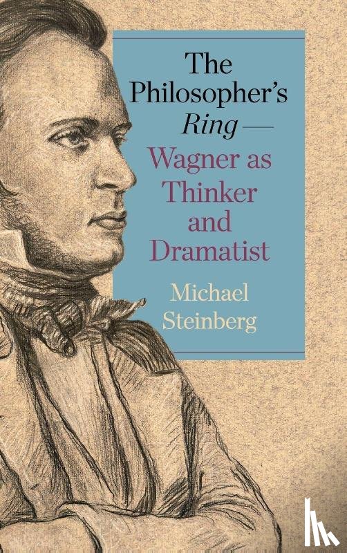 Steinberg, Michael - The Philosopher’s Ring—Wagner as Thinker and Dramatist