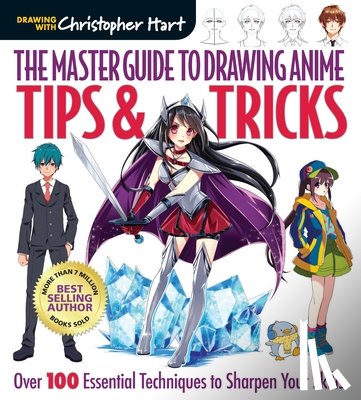 Hart, Christopher - The Master Guide to Drawing Anime: Tips & Tricks