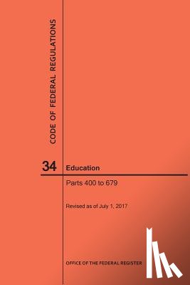 Nara - Code of Federal Regulations Title 34, Education, Parts 400-679, 2017