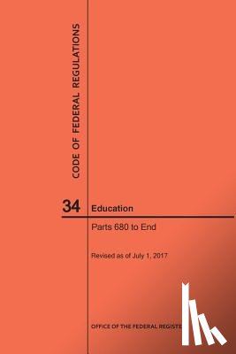 Nara - Code of Federal Regulations Title 34, Education, Parts 680-End and 35, 2017