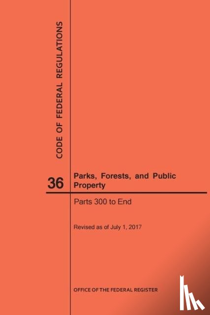 Nara - Code of Federal Regulations Title 36, Parks, Forests and Public Property, Parts 300-End, 2017