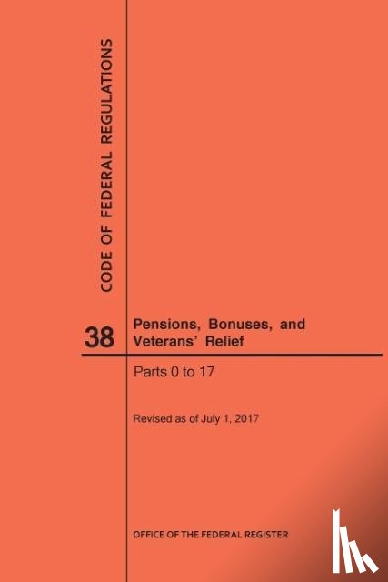 Nara - Code of Federal Regulations Title 38, Pensions, Bonuses and Veterans' Relief, Parts 0-17, 2017