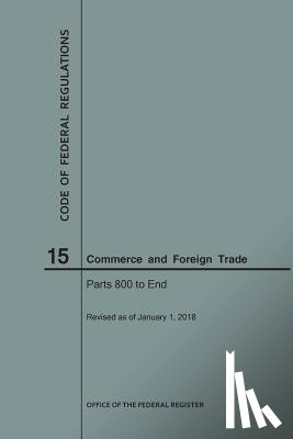 Nara - Code of Federal Regulations Title 15, Commerce and Foreign Trades, Parts 800-End, 2018
