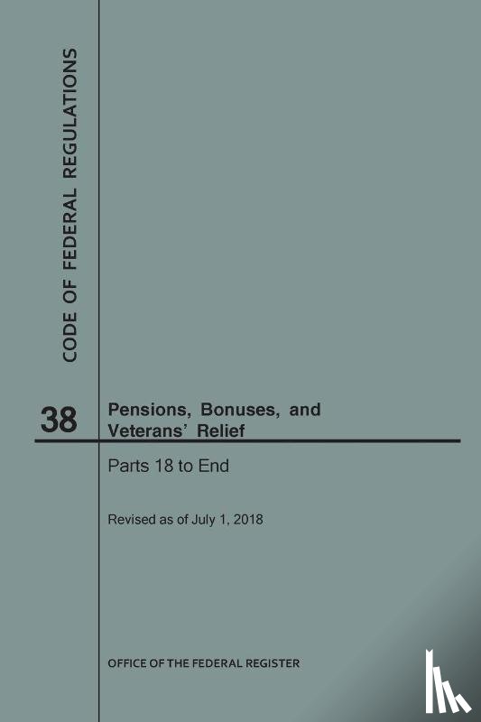 Nara - Code of Federal Regulations Title 38, Pensions, Bonuses and Veterans' Relief, Parts 18-End, 2018
