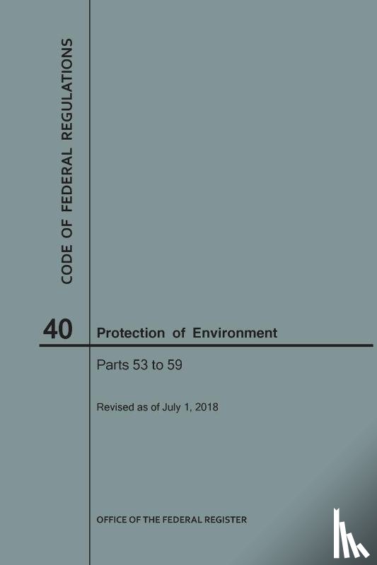 Nara - Code of Federal Regulations Title 40, Protection of Environment, Parts 53-59, 2018