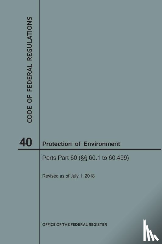 Nara - Code of Federal Regulations Title 40, Protection of Environment, Parts 60 (60. 1-60.499), 2018
